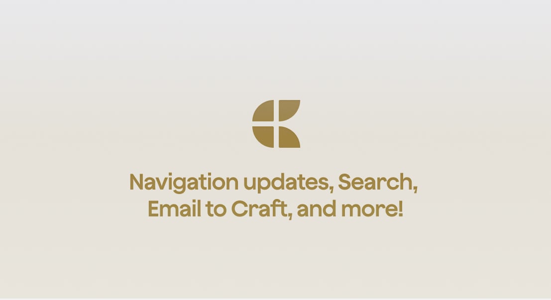 3.1.6 - Craft update - Navigation updates, Search, Email to Craft, and more!