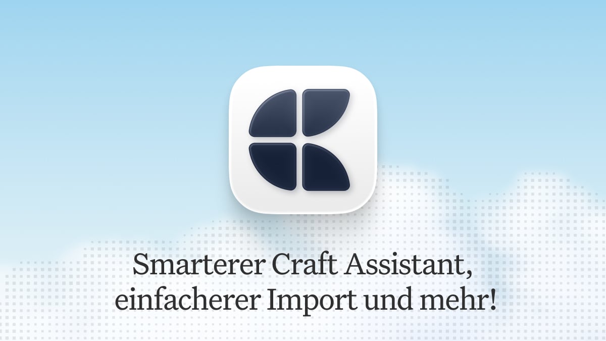 Craft Update – Ein smarterer Craft Assistant, einfacherer Import und mehr