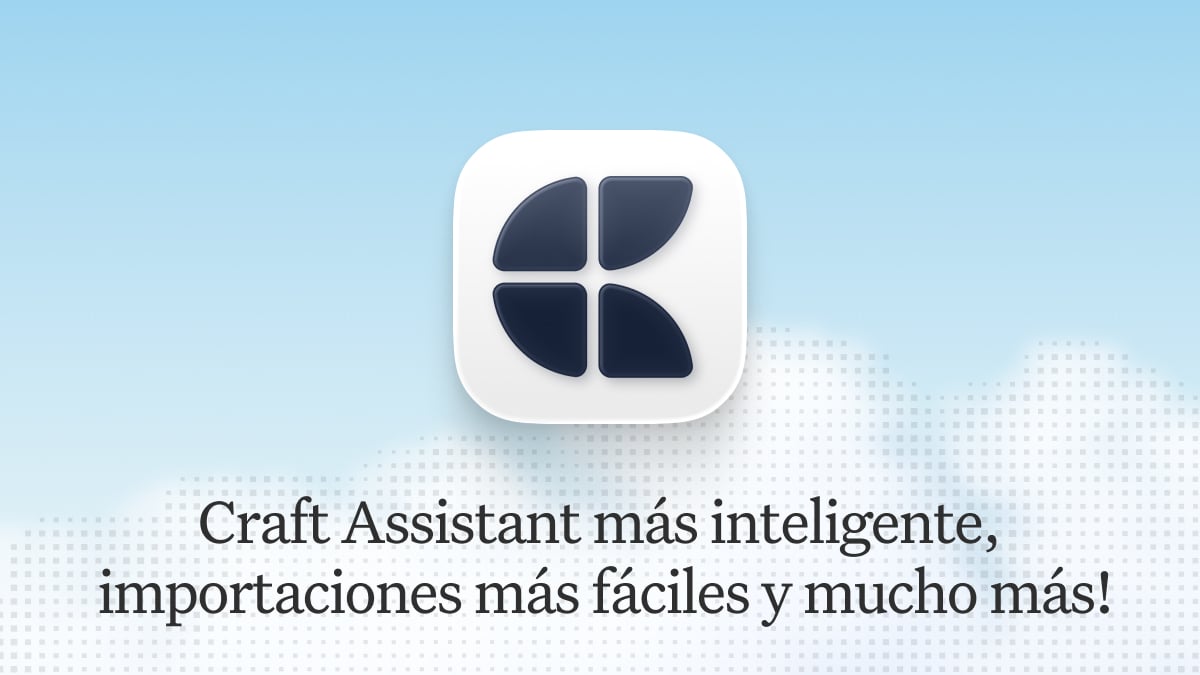 Publicación del blog de Craft: Actualización de Craft – Un Craft Assistant más inteligente, importaciones más fáciles y mucho más