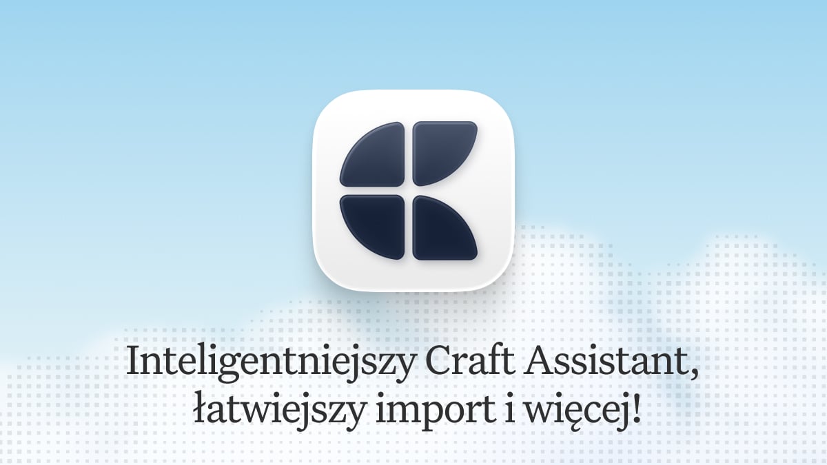 Wpis na blogu Craft: Aktualizacja Craft - Inteligentniejszy Craft Assistant, łatwiejszy import i więcej