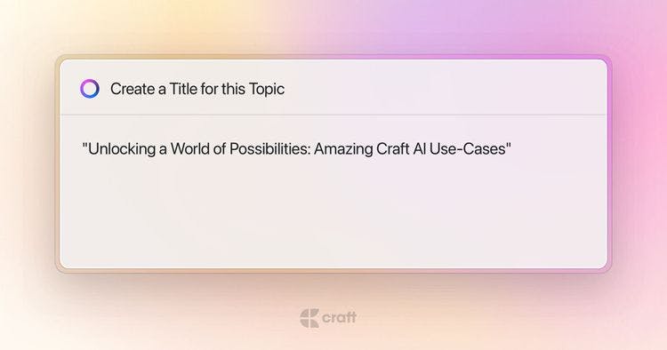 Craft Blog Post: 10 Exciting Use-Cases of the New Craft AI Assistant
